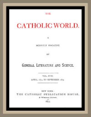 [Gutenberg 50721] • The Catholic World, Vol. 17, April, 1873 to September, 1873 / A Monthly Magazine of General Literature and Science